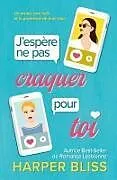 Kartonierter Einband (Kt) J'espère ne pas craquer pour toi von Harper Bliss