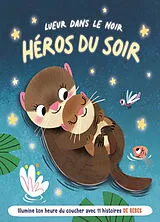Broschiert Lueur dans le noir, héros du soir. Illumine ton heure du coucher avec 11 histoires de bébés von 