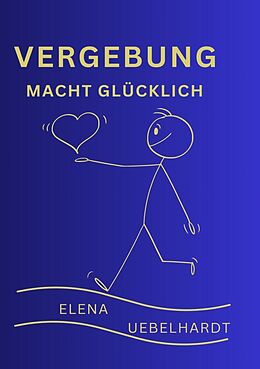 Kartonierter Einband VERGEBUNG macht glücklich von Elena Uebelhardt