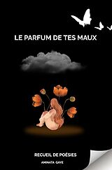 Couverture cartonnée Le parfum de tes maux de Aminata Gaye