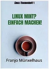 Kartonierter Einband LINUX MINT? Einfach machen! von Franjo Münxelhaus