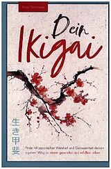 Kartonierter Einband Dein Ikigai   Finde mit japanischer Weisheit und Gelassenheit deinen eigenen Weg zu einem gesunden und erfüllten Leben von Kaiko Watanabe