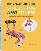 Kartonierter Einband Die Anatomie von Stretching und Fitness von Ken Ashwell