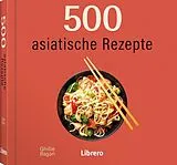 Fester Einband 500 Asiatische Rezepte von GHILLIE BAAN