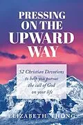 E-Book (epub) Pressing on the Upward Way von Elizabeth Thong