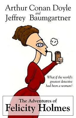 E-Book (epub) The Adventures of Felicity Holmes von Jeffrey Baumgartner, Arthur Conan Doyle