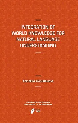 E-Book (pdf) Integration of World Knowledge for Natural Language Understanding von Ekaterina Ovchinnikova