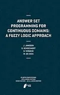 E-Book (pdf) Answer Set Programming for Continuous Domains: A Fuzzy Logic Approach von Jeroen Janssen, Steven Schockaert, Dirk Vermeir