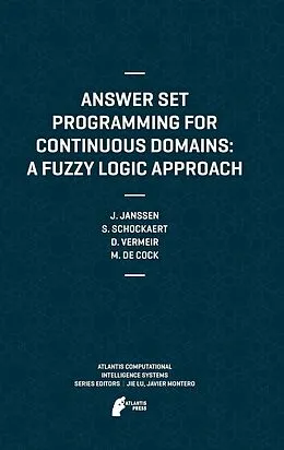 E-Book (pdf) Answer Set Programming for Continuous Domains: A Fuzzy Logic Approach von Jeroen Janssen, Steven Schockaert, Dirk Vermeir