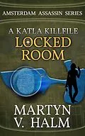 E-Book (epub) Locked Room - A Katla KillFile (Amsterdam Assassin Series, #1) von Martyn V. Halm
