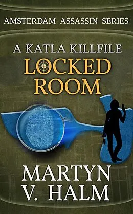 E-Book (epub) Locked Room - A Katla KillFile (Amsterdam Assassin Series, #1) von Martyn V. Halm