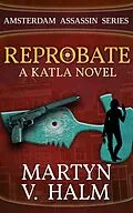 E-Book (epub) Reprobate - A Katla Novel (Amsterdam Assassin Series, #1) von Martyn V. Halm