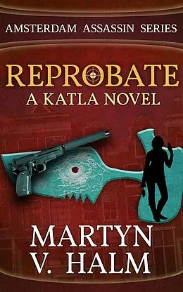 E-Book (epub) Reprobate - A Katla Novel (Amsterdam Assassin Series, #1) von Martyn V. Halm