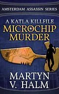 E-Book (epub) Microchip Murder - A Katla KillFile (Amsterdam Assassin Series, #2) von Martyn V. Halm