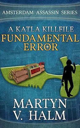 E-Book (epub) Fundamental Error - A Katla KillFile (Amsterdam Assassin Series) von Martyn V. Halm
