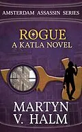 E-Book (epub) Rogue - A Katla Novel (Amsterdam Assassin Series, #3) von Martyn V. Halm