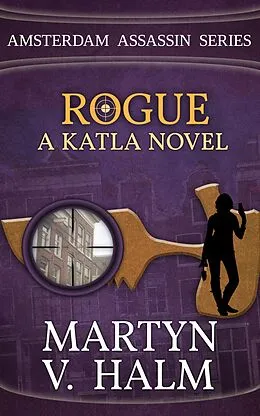 E-Book (epub) Rogue - A Katla Novel (Amsterdam Assassin Series, #3) von Martyn V. Halm