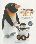 Couverture cartonnée Amigurumi Parent and Baby Animals: Crochet Soft and Snuggly Moms and Dads with the Cutest Babies! de Amigurumipatterns Net