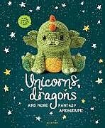 Kartonierter Einband Unicorns, Dragons and More Fantasy Amigurumi: Bring 14 Magical Characters to Life! Volume 1 von Amigurumipatterns Net