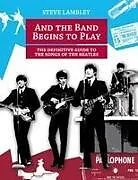 Kartonierter Einband And the Band Begins to Play. the Definitive Guide to the Songs of the Beatles von Steve Lambley