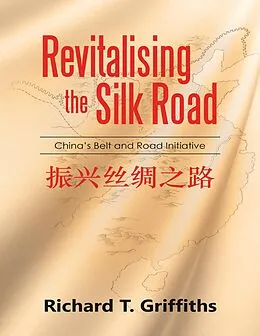 E-Book (epub) Revitalizing the Silk Road: China's Belt and Road Initiative von Richard T. Griffiths