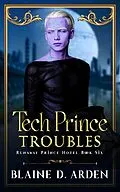 E-Book (epub) Tech Prince Troubles von Blaine D. Arden