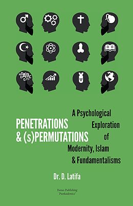 E-Book (epub) Penetrations & (s)Permutations: A Psychological Exploration of Modernity, Islam & Fundamentalisms von D. Latifa