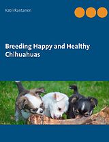 eBook (epub) Breeding Happy and Healthy Chihuahuas de Katri Rantanen