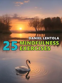E-Book (epub) 25 Mindfulness Exercises von Daniel Lehtola