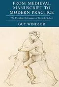 E-Book (epub) From Medieval Manuscript to Modern Practice: The Wrestling Techniques of Fiore dei Liberi von Guy Windsor