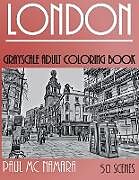 Kartonierter Einband London Grayscale: Adult Coloring Book von Paul Mc Namara