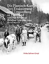 E-Book (epub) Die Finnisch-Karelier, ihre Evakuierung und Umsiedlung in Finnland während der Kriege zwischen 1939 und 1944 von Pirkko Sallinen-Gimpl