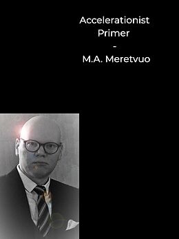 E-Book (epub) Accelerationist Primer von M. A. Meretvuo