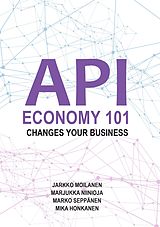 E-Book (epub) API Economy 101 von Jarkko Moilanen, Marjukka Niinioja, Marko Seppänen