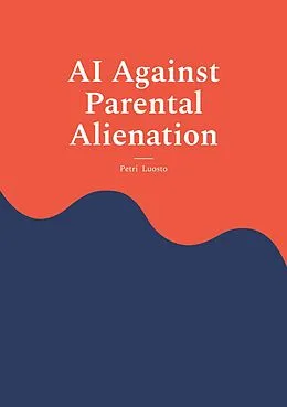 E-Book (epub) AI Against Parental Alienation von Petri Luosto