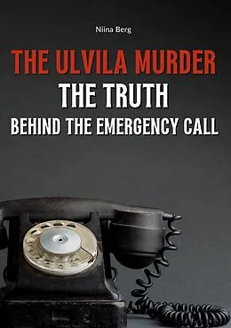 E-Book (epub) The Ulvila Murder: The Truth Behind the Emergency Call von Niina Berg