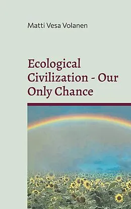 E-Book (epub) Ecological Civilization - Our Only Chance von Matti Vesa Volanen
