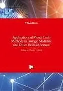 Fester Einband Applications of Monte Carlo Methods in Biology, Medicine and Other Fields of Science von 