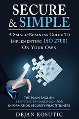 eBook (epub) Secure & Simple - A Small-Business Guide to Implementing ISO 27001 On Your Own de Dejan Kosutic