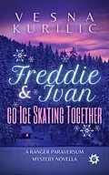E-Book (epub) Freddie and Ivan Go Ice Skating Together (Ranger Paraversum, #1.5) von Shtriga Books, Vesna Kurilic