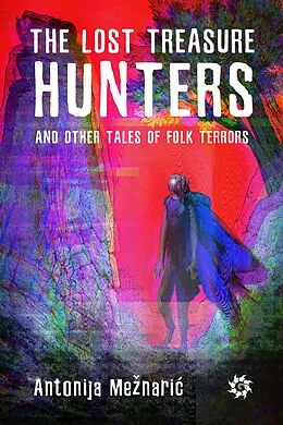 E-Book (epub) The Lost Treasure Hunters and Other Tales of Folk Terrors von Antonija Meznaric