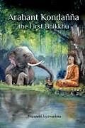 Kartonierter Einband Arahant Kondanna the First Bhikkhu von Prajapathi Jayawardena