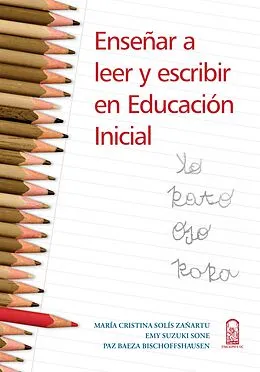 E-Book (epub) Enseñar a leer y escribir en educación inicial von María Cristina Solís Zañartu, Emy Suzuki S., Paz Baeza B.