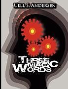 Kartonierter Einband Three Magic Words von Uell Stanley Anderson, U. S. Anderson