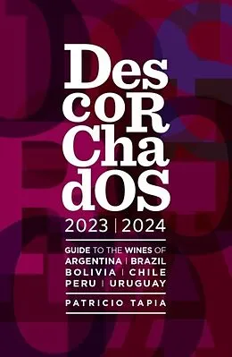 E-Book (epub) Descorchados 2023 Guide to the wines of Argentina, Brazil, Bolivia, Chile, Peru & Uruguay von Patricio Tapia