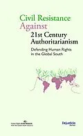 E-Book (pdf) Civil Resistance Against 21st Century Authoritarianism. Defending Human Rights in the Global South von Rajanya Bose, Sebastian Becker Castellaro, Kerem Ciftcioglu