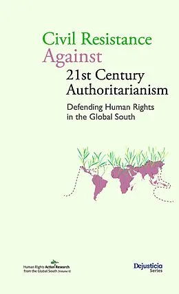 E-Book (pdf) Civil Resistance Against 21st Century Authoritarianism. Defending Human Rights in the Global South von Rajanya Bose, Sebastian Becker Castellaro, Kerem Ciftcioglu