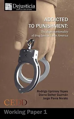 E-Book (pdf) Addicted to Punishment von Rodrigo Uprimny, Diana Esther Guzman, Jorge Parra