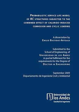 E-Book (pdf) Probabilistic service life model of RC structures subjected to the combined effect of chloride-induced corrosion and cyclic loading von Emilio Bastidas Arteaga