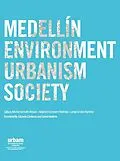 E-Book (pdf) Medellín: environment urbanism society von Michel Hermelin Arbaux, Alejandro Echeverri Restrepo, Jorge Giraldo